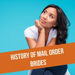Find a Mail Order Bride in 2025: Short History About These Women