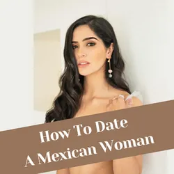 Your Complete Guide on How to Find a Mexican Wife in 2025