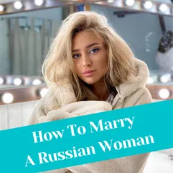 How to Find a Russian Bride and Marry Her in 2025?