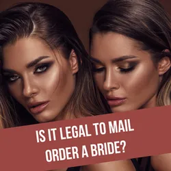 Is It Legal to Find a Mail Order Bride for Marriage in 2025?